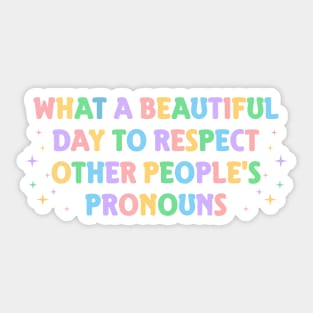 What A Beautiful Day to Respect Other People's Pronouns Sticker